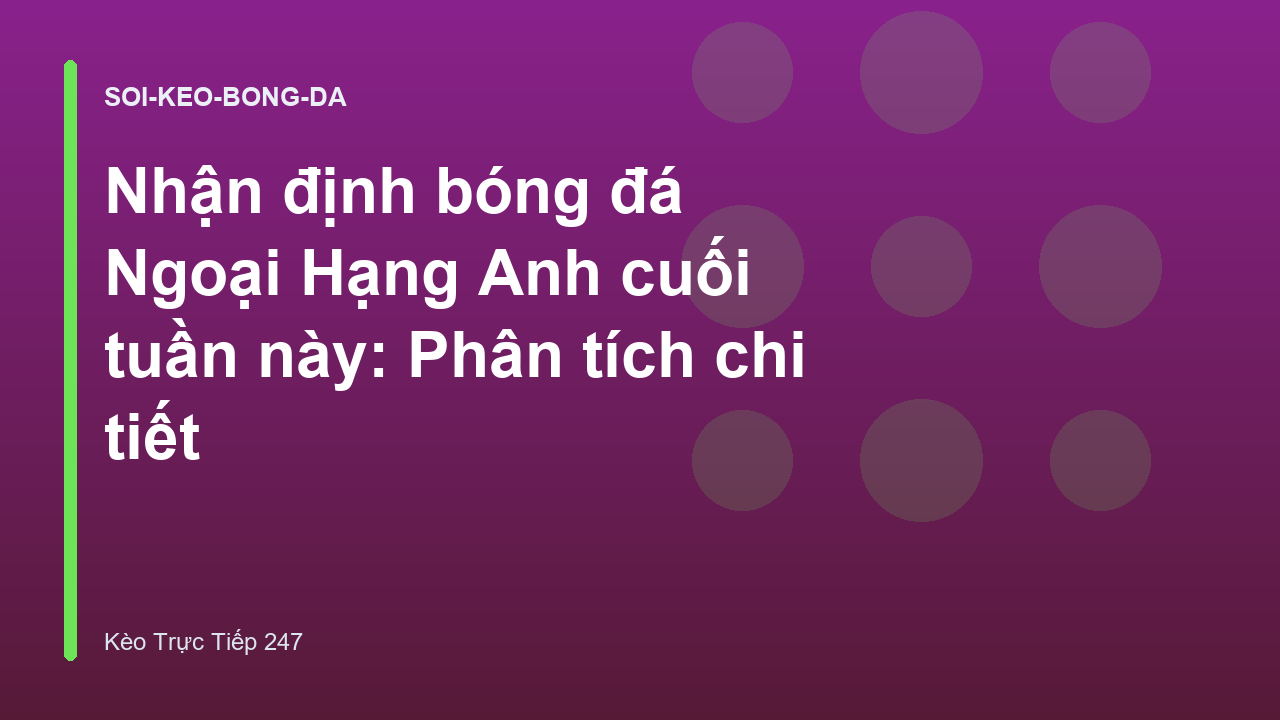 Read more about the article Nhận định bóng đá Ngoại Hạng Anh cuối tuần này: Phân tích chi tiết