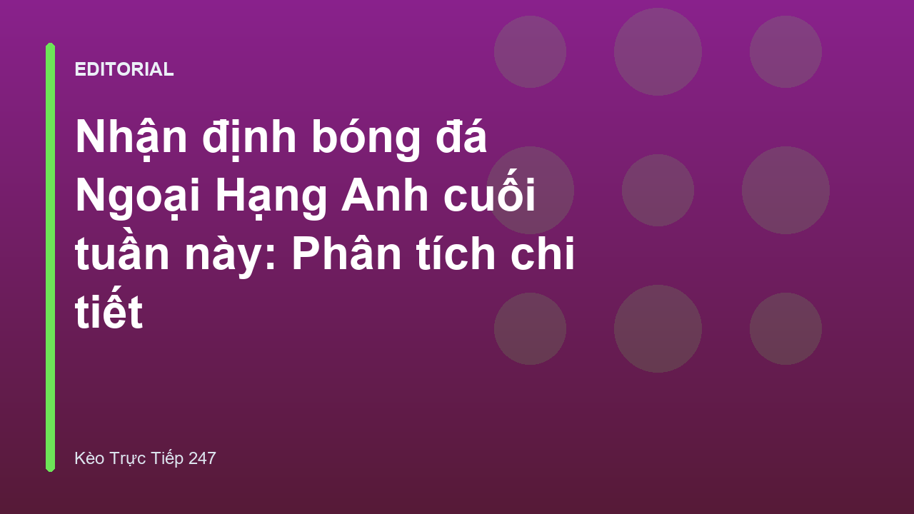 Nhận định bóng đá Ngoại Hạng Anh cuối tuần
